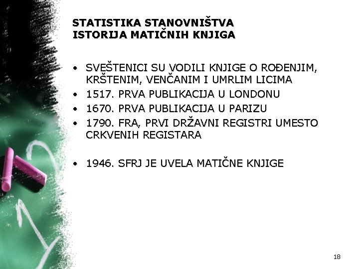 STATISTIKA STANOVNIŠTVA ISTORIJA MATIČNIH KNJIGA • SVEŠTENICI SU VODILI KNJIGE O ROĐENJIM, KRŠTENIM, VENČANIM