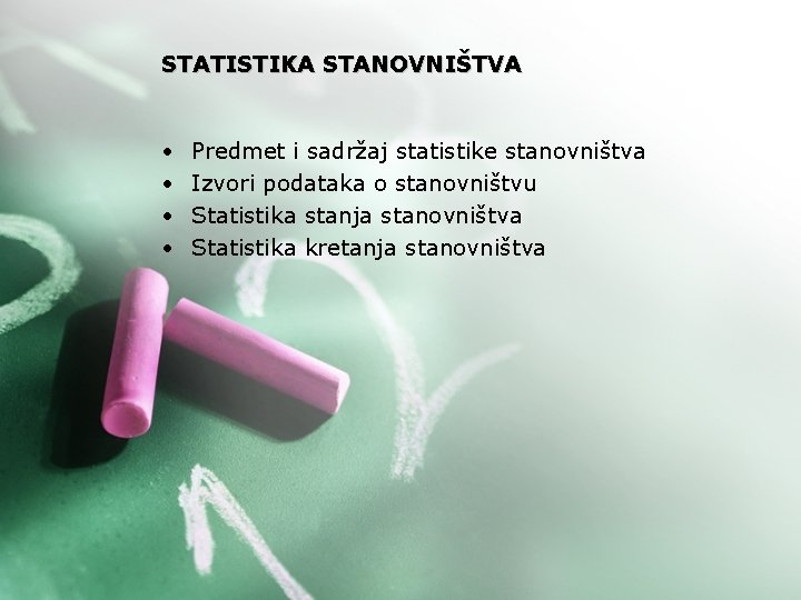 STATISTIKA STANOVNIŠTVA • • Predmet i sadržaj statistike stanovništva Izvori podataka o stanovništvu Statistika