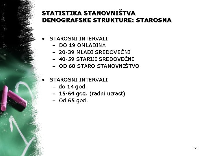 STATISTIKA STANOVNIŠTVA DEMOGRAFSKE STRUKTURE: STAROSNA • STAROSNI INTERVALI – DO 19 OMLADINA – 20