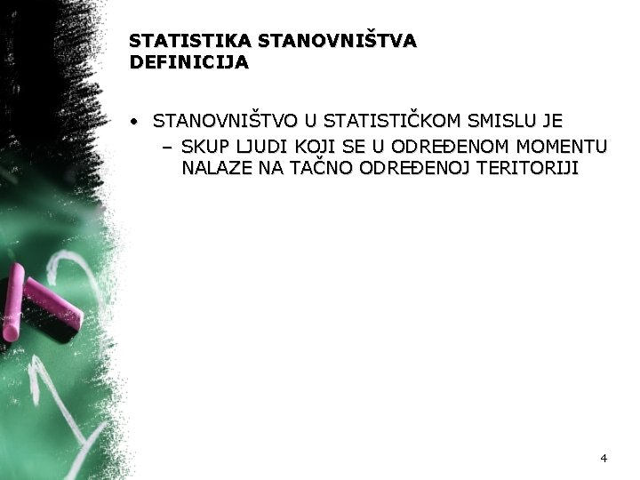 STATISTIKA STANOVNIŠTVA DEFINICIJA • STANOVNIŠTVO U STATISTIČKOM SMISLU JE – SKUP LJUDI KOJI SE