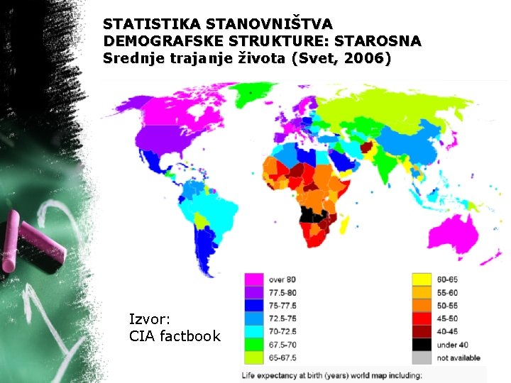 STATISTIKA STANOVNIŠTVA DEMOGRAFSKE STRUKTURE: STAROSNA Srednje trajanje života (Svet, 2006) Izvor: CIA factbook 47