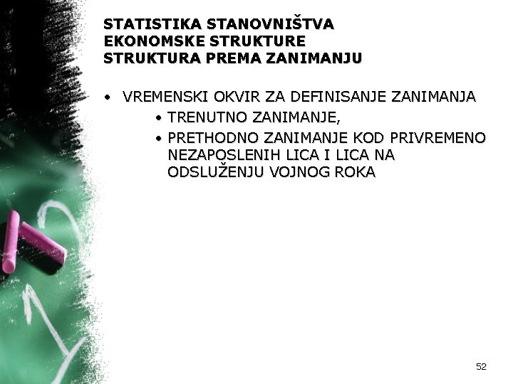 STATISTIKA STANOVNIŠTVA EKONOMSKE STRUKTURA PREMA ZANIMANJU • VREMENSKI OKVIR ZA DEFINISANJE ZANIMANJA • TRENUTNO