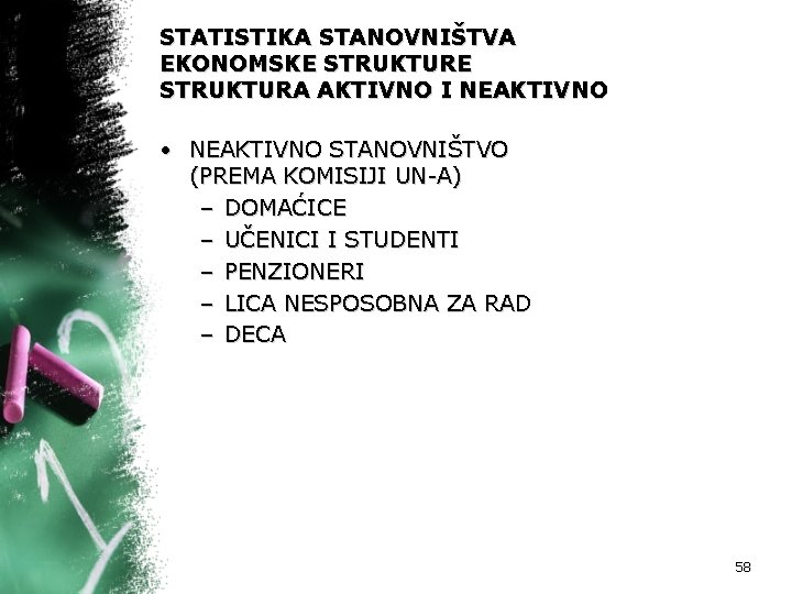 STATISTIKA STANOVNIŠTVA EKONOMSKE STRUKTURA AKTIVNO I NEAKTIVNO • NEAKTIVNO STANOVNIŠTVO (PREMA KOMISIJI UN-A) –