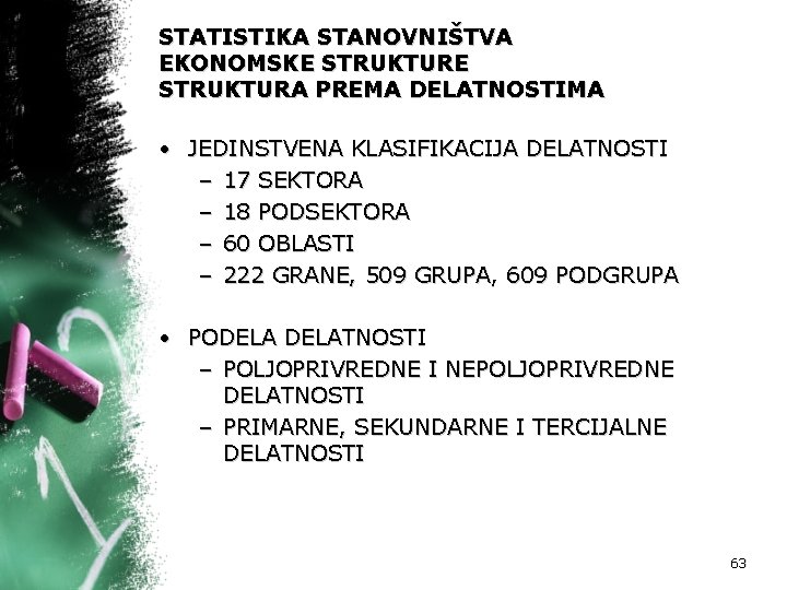 STATISTIKA STANOVNIŠTVA EKONOMSKE STRUKTURA PREMA DELATNOSTIMA • JEDINSTVENA KLASIFIKACIJA DELATNOSTI – 17 SEKTORA –