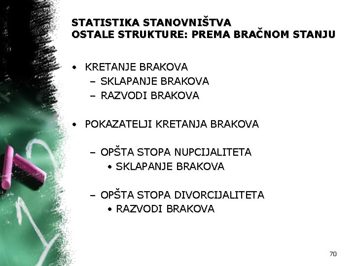 STATISTIKA STANOVNIŠTVA OSTALE STRUKTURE: PREMA BRAČNOM STANJU • KRETANJE BRAKOVA – SKLAPANJE BRAKOVA –