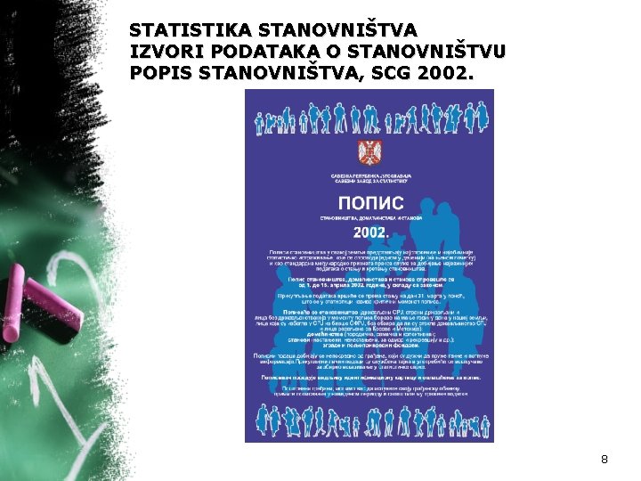 STATISTIKA STANOVNIŠTVA IZVORI PODATAKA O STANOVNIŠTVU POPIS STANOVNIŠTVA, SCG 2002. 8 