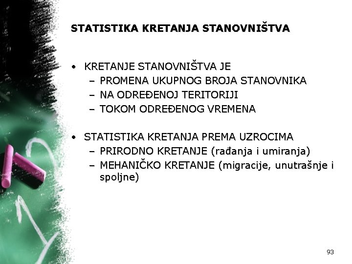 STATISTIKA KRETANJA STANOVNIŠTVA • KRETANJE STANOVNIŠTVA JE – PROMENA UKUPNOG BROJA STANOVNIKA – NA