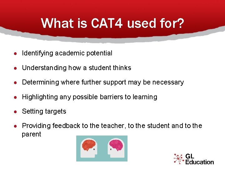 What is CAT 4 used for? ● Identifying academic potential ● Understanding how a