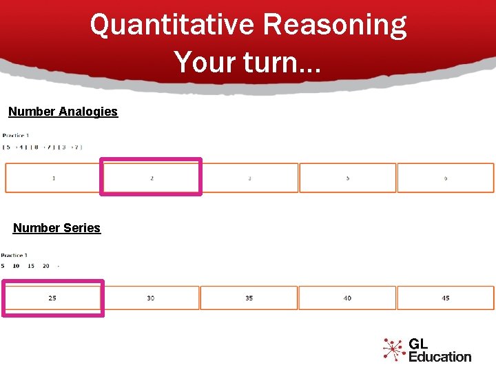 Quantitative Reasoning Your turn… Number Analogies Number Series Workbook Activity 