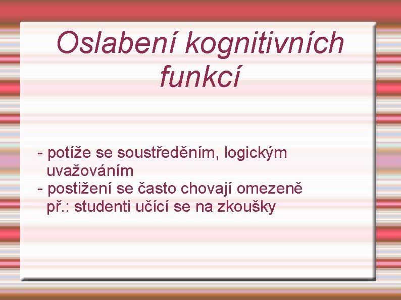 Oslabení kognitivních funkcí - potíže se soustředěním, logickým uvažováním - postižení se často chovají