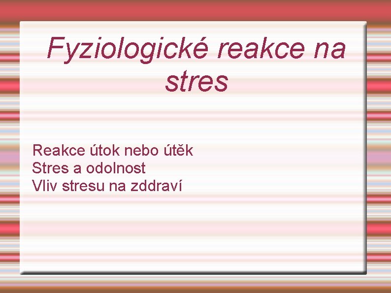 Fyziologické reakce na stres Reakce útok nebo útěk Stres a odolnost Vliv stresu na