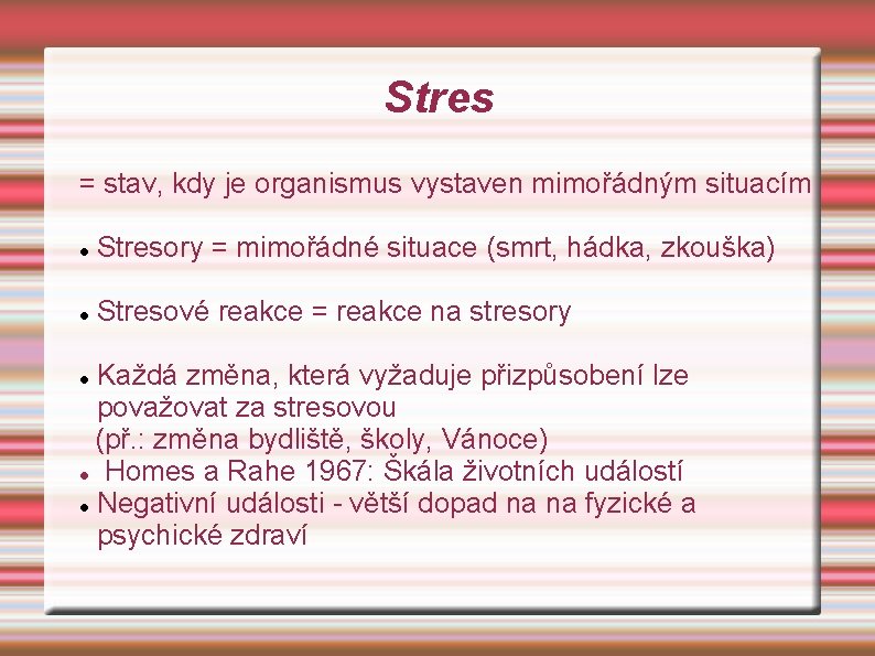 Stres = stav, kdy je organismus vystaven mimořádným situacím Stresory = mimořádné situace (smrt,