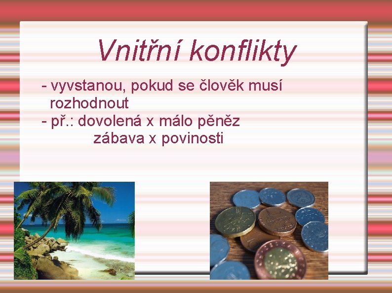 Vnitřní konflikty - vyvstanou, pokud se člověk musí rozhodnout - př. : dovolená x