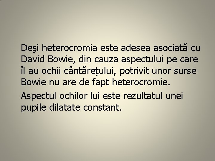 Deşi heterocromia este adesea asociată cu David Bowie, din cauza aspectului pe care îl