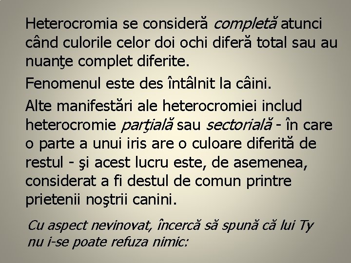 Heterocromia se consideră completă atunci când culorile celor doi ochi diferă total sau au