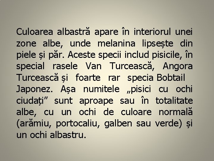 Culoarea albastră apare în interiorul unei zone albe, unde melanina lipsește din piele și