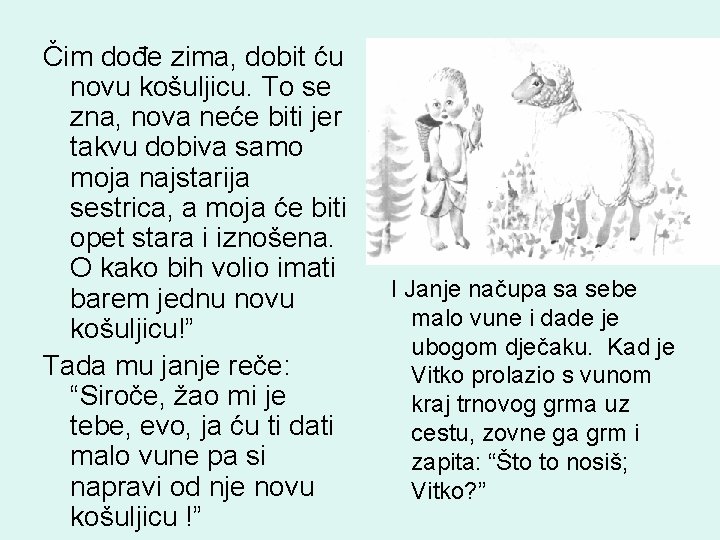 Čim dođe zima, dobit ću novu košuljicu. To se zna, nova neće biti jer Čim dođe zima, dobit ću novu košuljicu. To se zna, nova neće biti jer