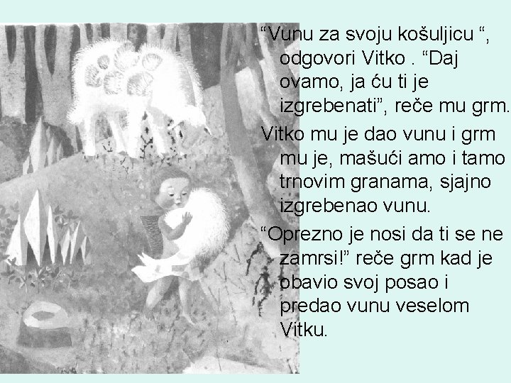 “Vunu za svoju košuljicu “, odgovori Vitko. “Daj ovamo, ja ću ti je izgrebenati”, “Vunu za svoju košuljicu “, odgovori Vitko. “Daj ovamo, ja ću ti je izgrebenati”,