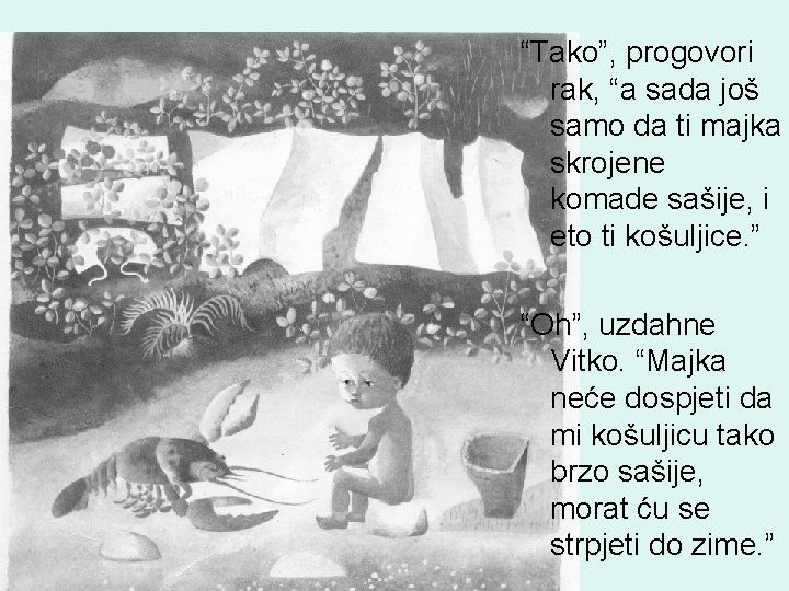 “Tako”, progovori rak, “a sada još samo da ti majka skrojene komade sašije, i