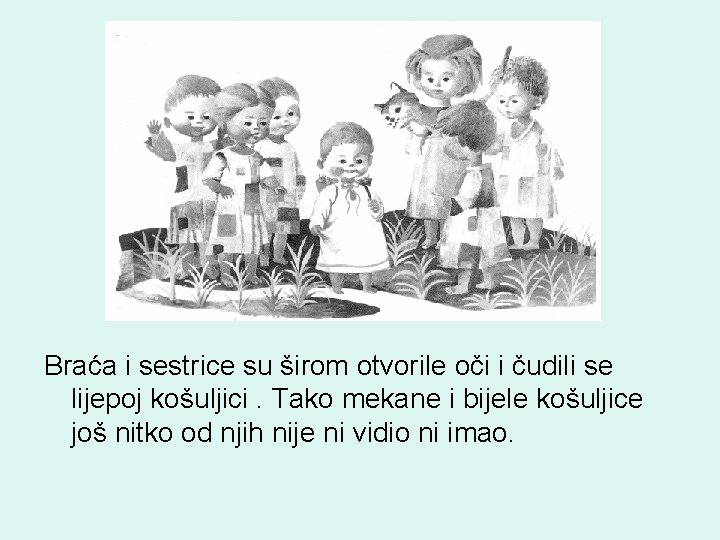 Braća i sestrice su širom otvorile oči i čudili se lijepoj košuljici. Tako mekane Braća i sestrice su širom otvorile oči i čudili se lijepoj košuljici. Tako mekane