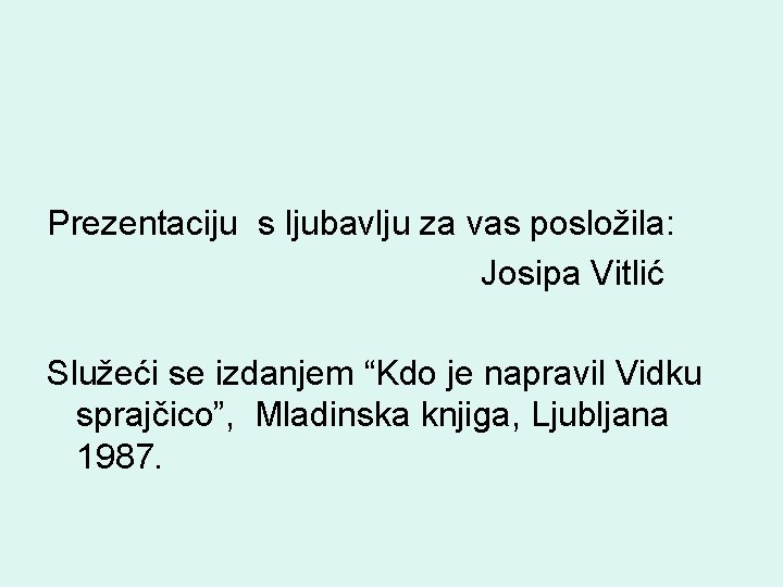 Prezentaciju s ljubavlju za vas posložila: Josipa Vitlić Služeći se izdanjem “Kdo je napravil