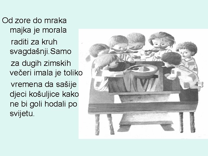 Od zore do mraka majka je morala raditi za kruh svagdašnji. Samo za dugih