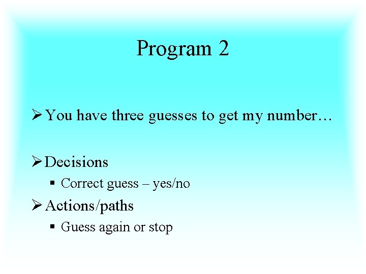 Program 2 Ø You have three guesses to get my number… Ø Decisions §