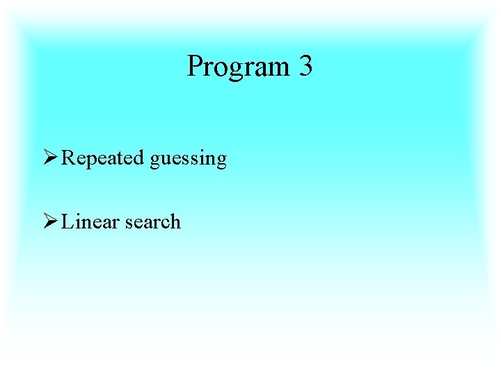 Program 3 Ø Repeated guessing Ø Linear search 