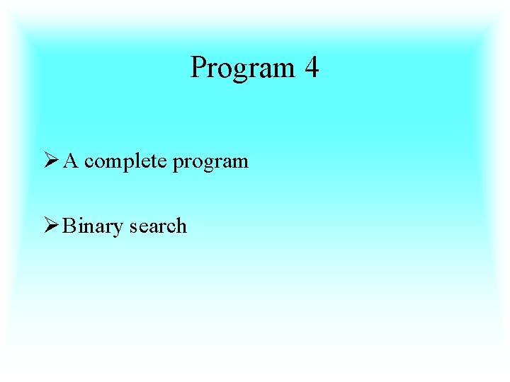 Program 4 Ø A complete program Ø Binary search 