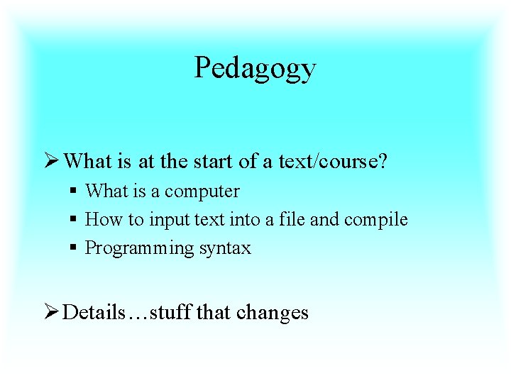 Pedagogy Ø What is at the start of a text/course? § What is a