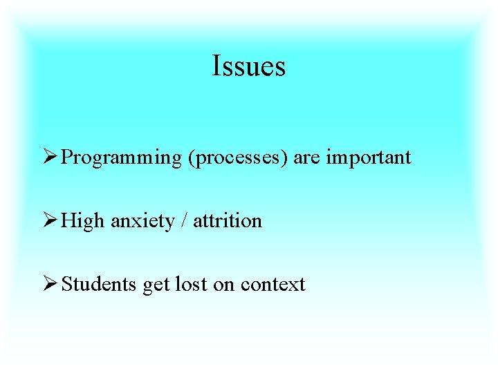 Issues Ø Programming (processes) are important Ø High anxiety / attrition Ø Students get