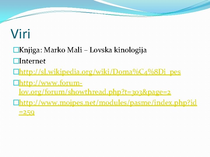 Viri �Knjiga: Marko Mali – Lovska kinologija �Internet �http: //sl. wikipedia. org/wiki/Doma%C 4%8 Di_pes
