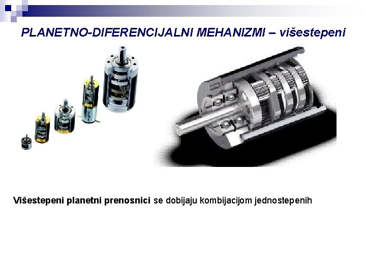 PLANETNO-DIFERENCIJALNI MEHANIZMI – višestepeni Višestepeni planetni prenosnici se dobijaju kombijacijom jednostepenih 