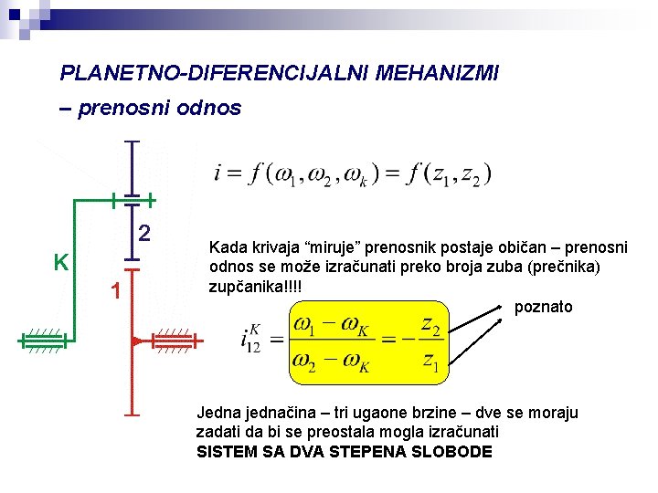 PLANETNO-DIFERENCIJALNI MEHANIZMI – prenosni odnos Kada krivaja “miruje” prenosnik postaje običan – prenosni odnos