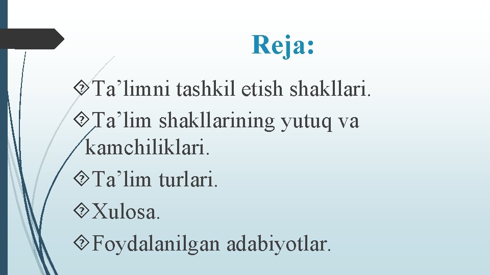 Reja: Ta’limni tashkil etish shakllari. Ta’lim shakllarining yutuq va kamchiliklari. Ta’lim turlari. Xulosa. Foydalanilgan