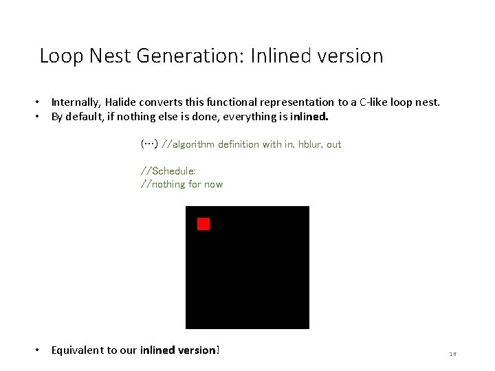 Loop Nest Generation: Inlined version • Internally, Halide converts this functional representation to a Loop Nest Generation: Inlined version • Internally, Halide converts this functional representation to a