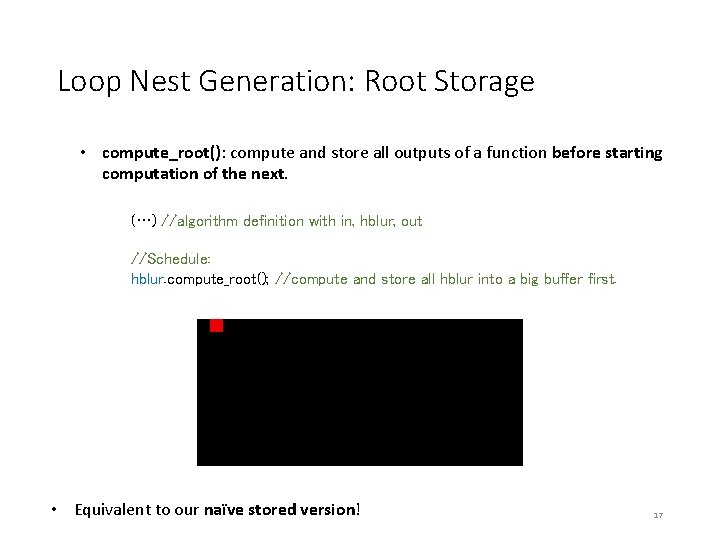 Loop Nest Generation: Root Storage • compute_root(): compute and store all outputs of a Loop Nest Generation: Root Storage • compute_root(): compute and store all outputs of a