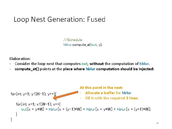 Loop Nest Generation: Fused //Schedule: hblur. compute_at(out, y); Elaboration: - Consider the loop nest Loop Nest Generation: Fused //Schedule: hblur. compute_at(out, y); Elaboration: - Consider the loop nest