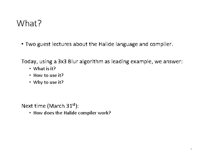 What? • Two guest lectures about the Halide language and compiler. Today, using a What? • Two guest lectures about the Halide language and compiler. Today, using a