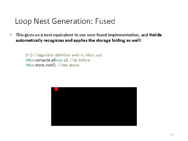 Loop Nest Generation: Fused • This gives us a nest equivalent to our own Loop Nest Generation: Fused • This gives us a nest equivalent to our own