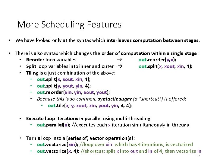 More Scheduling Features • We have looked only at the syntax which interleaves computation More Scheduling Features • We have looked only at the syntax which interleaves computation