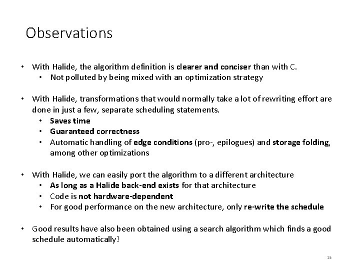 Observations • With Halide, the algorithm definition is clearer and conciser than with C. Observations • With Halide, the algorithm definition is clearer and conciser than with C.