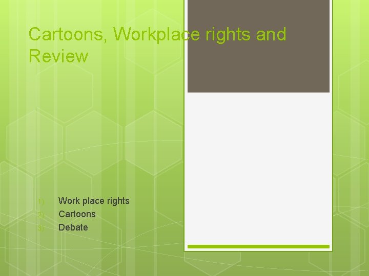 Cartoons, Workplace rights and Review 1) 2) 3) Work place rights Cartoons Debate 