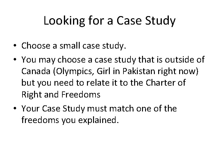 Looking for a Case Study • Choose a small case study. • You may