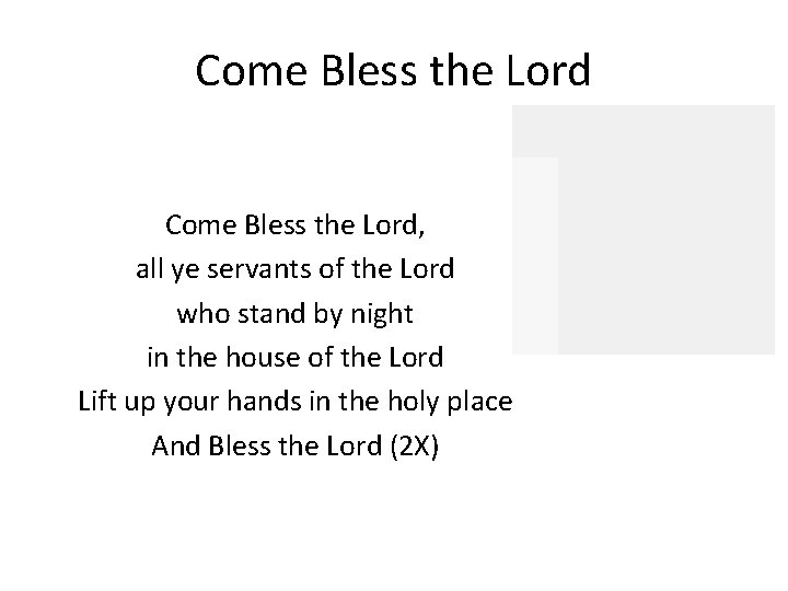 Come Bless the Lord, all ye servants of the Lord who stand by night