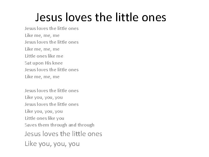 Jesus loves the little ones Like me, me Little ones like me Sat upon