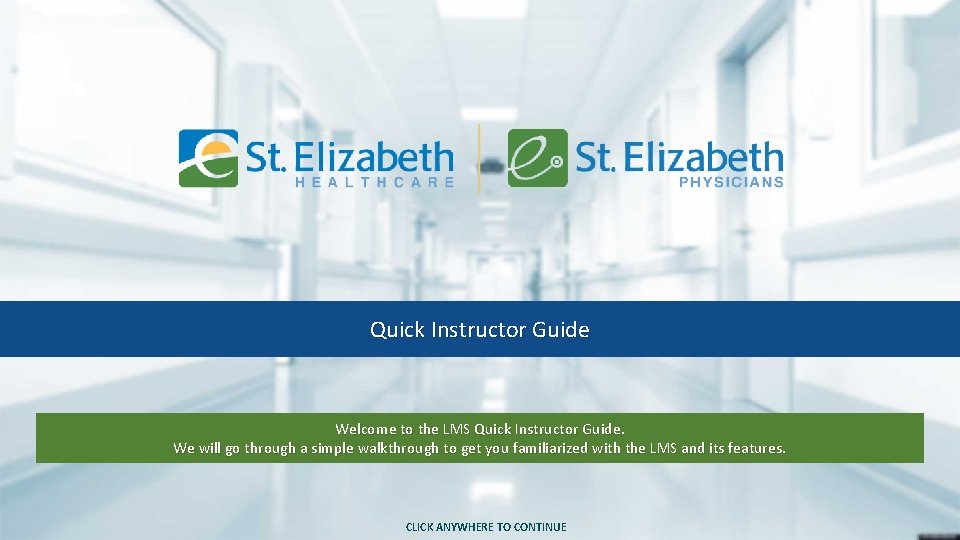 Quick Instructor Guide Welcome to the LMS Quick Instructor Guide. We will go through