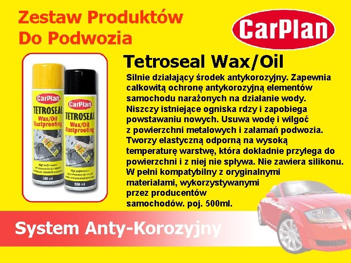 Zestaw Produktów Do Podwozia Tetroseal Wax/Oil Silnie działający środek antykorozyjny. Zapewnia całkowitą ochronę antykorozyjną