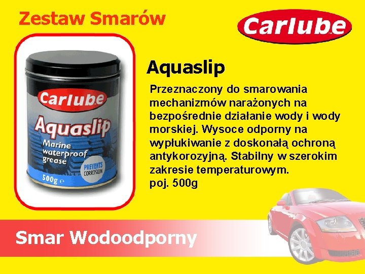 Zestaw Smarów Aquaslip Przeznaczony do smarowania mechanizmów narażonych na bezpośrednie działanie wody i wody