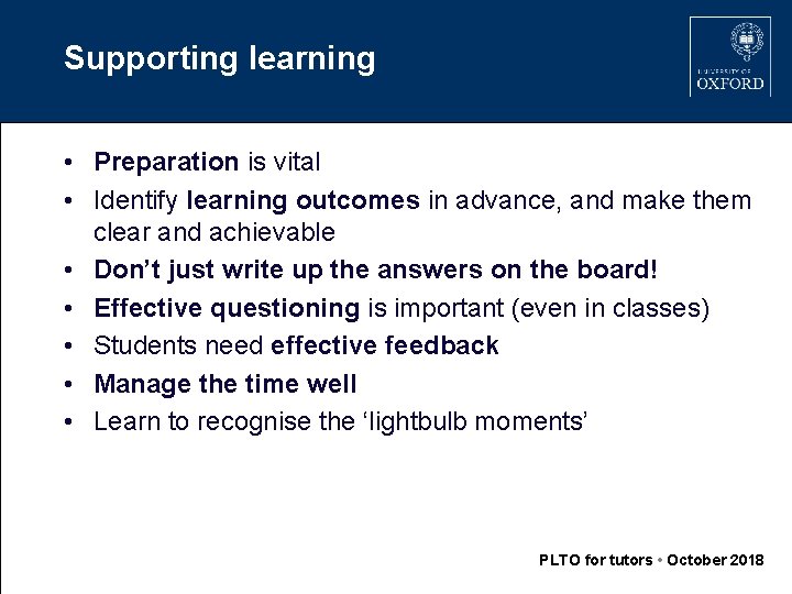 Supporting learning • Preparation is vital • Identify learning outcomes in advance, and make